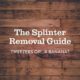 The Splinter Removal Guide