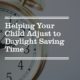 Helping Your Child Adjust to Daylight Saving Time