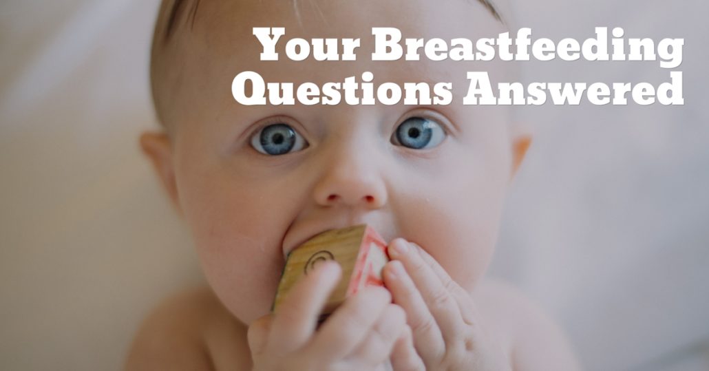Your Breastfeeding Questions Answered Your Breastfeeding Questions Answered