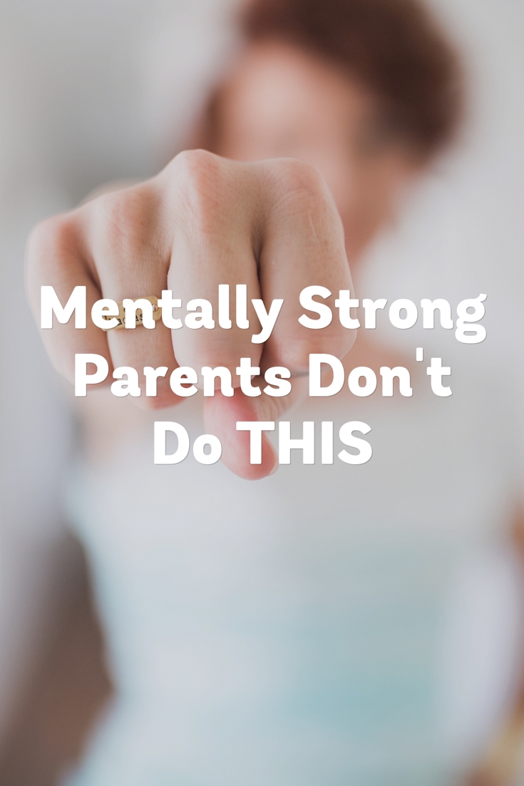 Things Mentally Strong Parents Don't Do