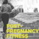 Post-Pregnancy Fitness
