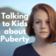 How to Talk to Kids about Puberty