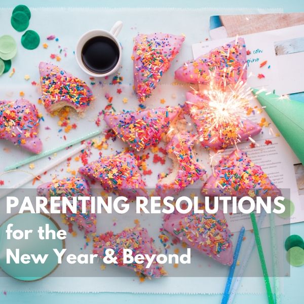 Parenting Resolutions for the New Year and Beyond
